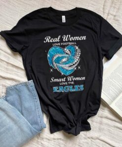 Real Women Love Football Smart Women Love Eagles Shirt