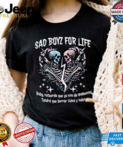 Sad boyz for life baby recuerda que yo vivo de momentos shirt