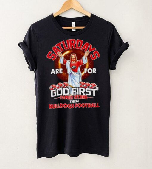 Saturdays are for God first family second then Bulldogs football shirt
