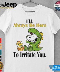 Snoopy i’ll always be here to irritate you shirt