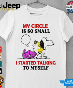 Snoopy my circle is so small i started talking to myself shirt