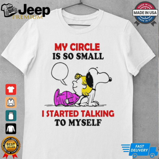 Snoopy my circle is so small i started talking to myself shirt