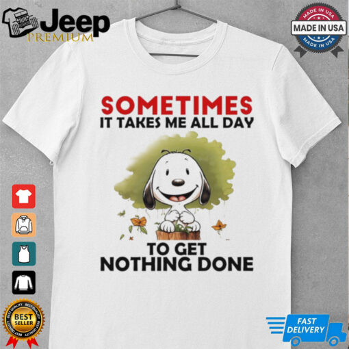 Snoopy sometimes it takes me all day to get nothing done shirt