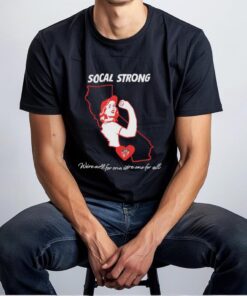 Socal strong we’re all for one we’re one for all shirt