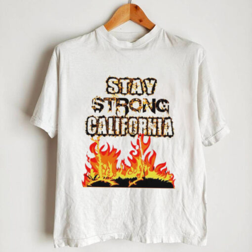 Stay Strong California Pray For California shirt