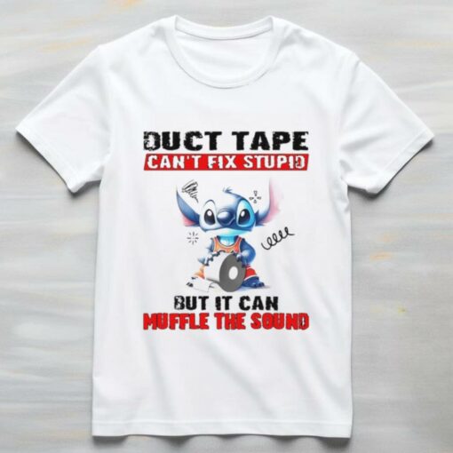 Stitch duct tape can’t fix stupid but it can muffle the sound shirt