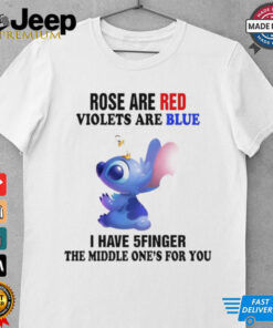 Stitch rose are red violets are blue I have 5finger the middle one’s for you shirt