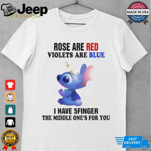 Stitch rose are red violets are blue I have 5finger the middle one’s for you shirt