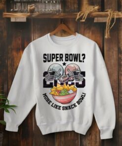 Super Bowl 2025 More Like Snack Bowl shirt