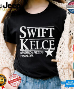Swift Kelce America Needs Traylor shirt