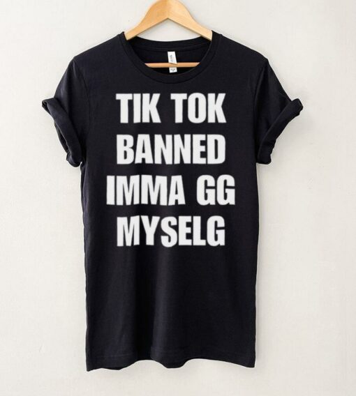 Tiktok Banned Imma Gg Myself T Shirt