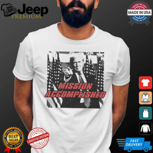 Trump Mission Accomplished T shirts