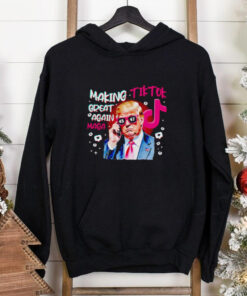 Trump making Tiktok great again Maga shirt