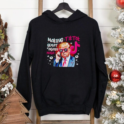 Trump making Tiktok great again Maga shirt