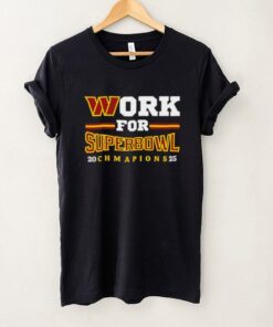 Washington Commanders Work For Superbowl Champions 2025 shirt