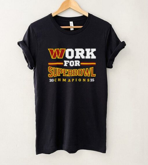 Washington Commanders Work For Superbowl Champions 2025 shirt