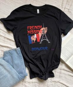 We Started French Kissing And I Got A Bonjour Shirt
