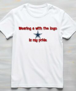 Wearing a with the logo Dallas Cowboys is my pride shirt