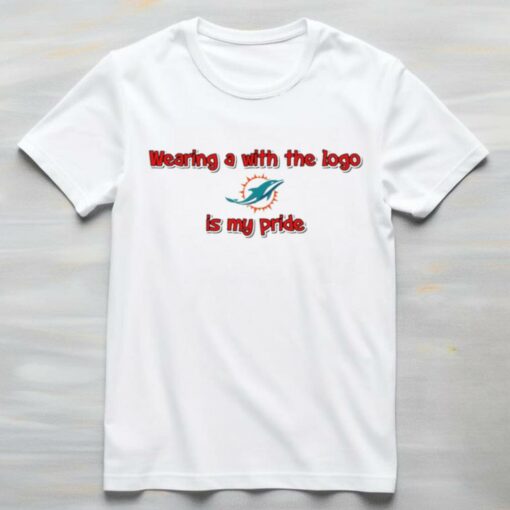 Wearing a with the logo Miami Dolphins is my pride shirt