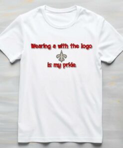 Wearing a with the logo New Orleans Saints is my pride shirt