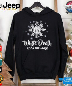 White Death Is On The Way Shirt