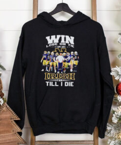 Win lose or tie I am an Fighting Irish fan till I die shirt