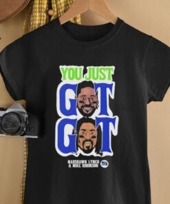 You Just Got Got Marshawn Lynch and Mike Robinson Seattle Seahawks shirt
